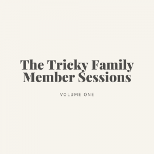 The Tricky Family Member Sessions vol 1